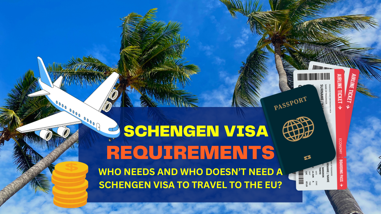 Who Needs and Who Doesn’t Need a Schengen Visa to Travel to the EU?